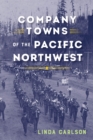 Company Towns of the Pacific Northwest - Book