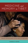 Medicine and Memory in Tibet : Amchi Physicians in an Age of Reform - Book