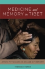 Medicine and Memory in Tibet : Amchi Physicians in an Age of Reform - eBook