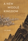 A New Middle Kingdom : Painting and Cultural Politics in Late Choson Korea (1700-1850) - Book