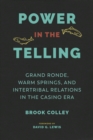 Power in the Telling : Grand Ronde, Warm Springs, and Intertribal Relations in the Casino Era - Book