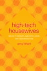 High-Tech Housewives : Indian IT Workers, Gendered Labor, and Transmigration - Book