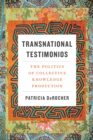 Transnational Testimonios : The Politics of Collective Knowledge Production - Book