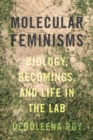 Molecular Feminisms : Biology, Becomings, and Life in the Lab - Book