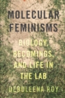 Molecular Feminisms : Biology, Becomings, and Life in the Lab - Book