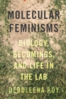 Molecular Feminisms : Biology, Becomings, and Life in the Lab - eBook