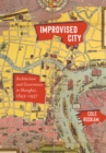 Improvised City : Architecture and Governance in Shanghai, 1843-1937 - Book