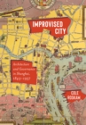 Improvised City : Architecture and Governance in Shanghai, 1843-1937 - eBook
