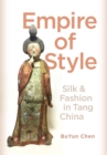 Empire of Style : Silk and Fashion in Tang China - Book