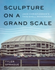Sculpture on a Grand Scale : Jack Christiansen’s Thin Shell Modernism - Book