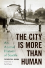The City Is More Than Human : An Animal History of Seattle - Book
