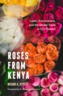 Roses from Kenya : Labor, Environment, and the Global Trade in Cut Flowers - eBook