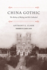 China Gothic : The Bishop of Beijing and His Cathedral - eBook