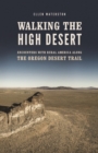Walking the High Desert : Encounters with Rural America along the Oregon Desert Trail - Book