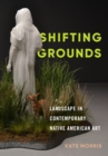 Shifting Grounds : Landscape in Contemporary Native American Art - Book