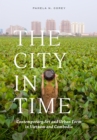 The City in Time : Contemporary Art and Urban Form in Vietnam and Cambodia - Book