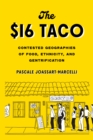 The $16 Taco : Contested Geographies of Food, Ethnicity, and Gentrification - Book