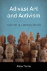 Adivasi Art and Activism : Curation in a Nationalist Age - Book