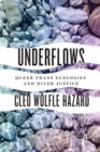 Underflows : Queer Trans Ecologies and River Justice - Book