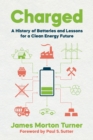 Charged : A History of Batteries and Lessons for a Clean Energy Future - eBook
