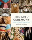 The Art of Ceremony : Voices of Renewal from Indigenous Oregon - Book