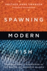 Spawning Modern Fish : Transnational Comparison in the Making of Japanese Salmon - Book