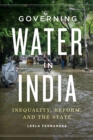 Governing Water in India : Inequality, Reform, and the State - Book