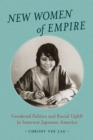 New Women of Empire : Gendered Politics and Racial Uplift in Interwar Japanese America - eBook