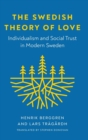 The Swedish Theory of Love : Individualism and Social Trust in Modern Sweden - Book