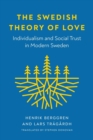 The Swedish Theory of Love : Individualism and Social Trust in Modern Sweden - Book