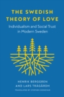 The Swedish Theory of Love : Individualism and Social Trust in Modern Sweden - eBook