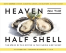 Heaven on the Half Shell : The Story of the Oyster in the Pacific Northwest - Book