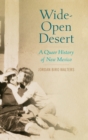 Wide-Open Desert : A Queer History of New Mexico - Book