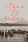 The Camphor Tree and the Elephant : Religion and Ecological Change in Maritime Southeast Asia - eBook