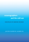 Oceanographers and the Cold War : Disciples of Marine Science - Book