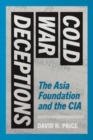 Cold War Deceptions : The Asia Foundation and the CIA - Book