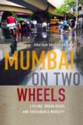 Mumbai on Two Wheels : Cycling, Urban Space, and Sustainable Mobility - Book