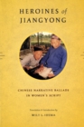 Heroines of Jiangyong : Chinese Narrative Ballads in Women's Script - eBook