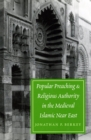 Popular Preaching and Religious Authority in the Medieval Islamic Near East - eBook
