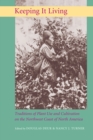 Keeping It Living : Traditions of Plant Use and Cultivation on the Northwest Coast of North America - eBook