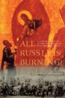 All Russia Is Burning! : A Cultural History of Fire and Arson in Late Imperial Russia - eBook
