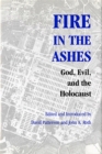 Fire in the Ashes : God, Evil, and the Holocaust - eBook