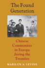 The Found Generation : Chinese Communists in Europe during the Twenties - eBook