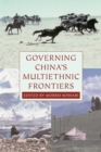 Governing China's Multiethnic Frontiers - eBook