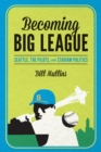 Becoming Big League : Seattle, the Pilots, and Stadium Politics - eBook
