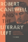 Robert Cantwell and the Literary Left : A Northwest Writer Reworks American Fiction - eBook