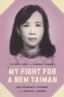 My Fight for a New Taiwan : One Woman's Journey from Prison to Power - eBook