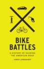 Bike Battles : A History of Sharing the American Road - eBook