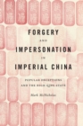 Forgery and Impersonation in Imperial China : Popular Deceptions and the High Qing State - eBook