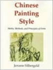 Chinese Painting Style : Media, Methods, and Principles of Form - Book